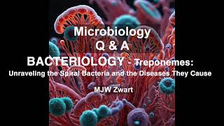 Microbiology Q&A Bacteriology - Treponemes: Unraveling Spiral Bacteria and the Diseases They Cause