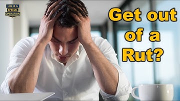How to get out of a Rut - QUICKLY?