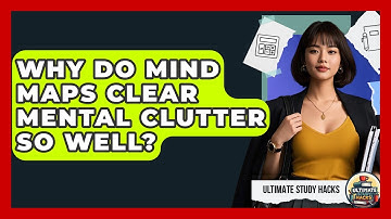 Why Do Mind Maps Clear Mental Clutter So Well? - Ultimate Study Hacks