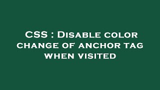 CSS : Disable color change of anchor tag when visited