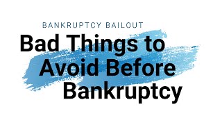 Bad Things You Shouldn't Do Before Filing Bankruptcy.