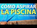 Aprende a aspirar tu piscina