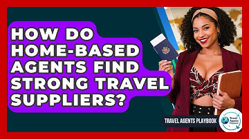 How Do Home-based Agents Find Strong Travel Suppliers? - Travel Agents Playbook
