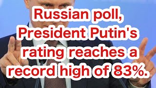 Russian poll, President Putin's approval rating reaches a record high of 83%.