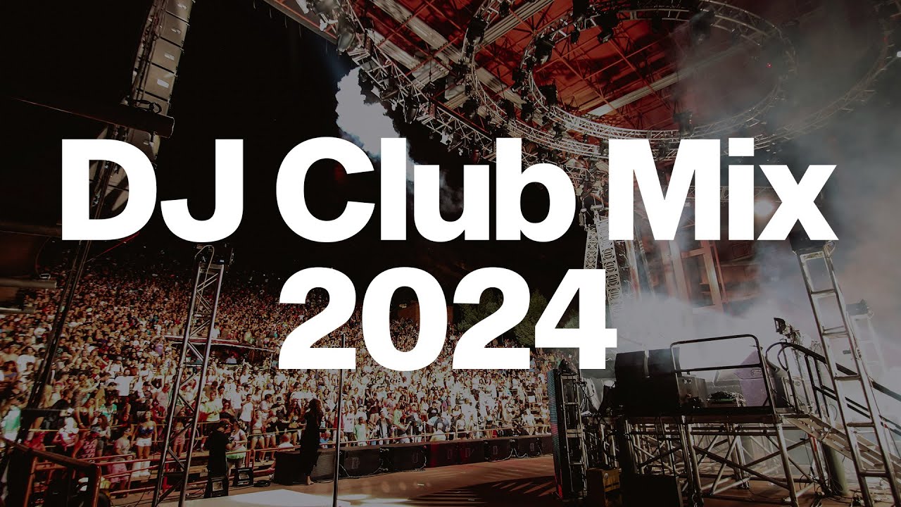 DJ CLUB MIX 2024 | Mashups & Remixes of Popular Songs 2024 DJ Remix ...