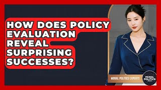 How Does Policy Evaluation Reveal Surprising Successes? - Moral Politics Experts