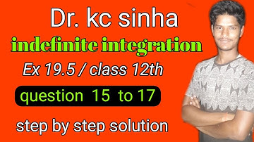 indefinite integrals Exercise 19.5 kc sinha, ex 19.5 kc sinha, class 12||indefinite integrals, 12th