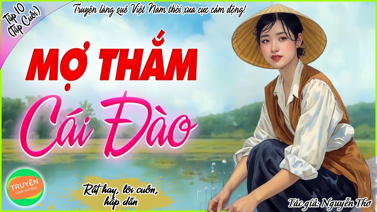 Mợ Thắm - Cái Đào -Tập 10 (Tập Cuối)-Cái kết cảm động-Truyện làng quê Việt Nam thời xưa cực cảm động
