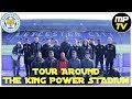 TOUR AROUND THE KING POWER STADIUM | LEICESTER CITY | MPTV | lcfc