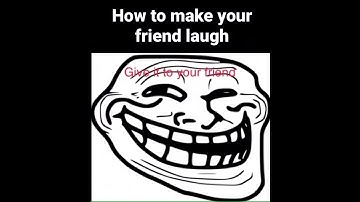 How to make your friend laugh