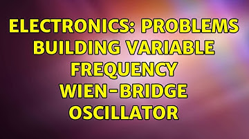 Electronics: Problems Building Variable Frequency Wien-Bridge Oscillator