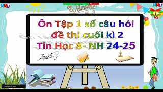 Ôn Tập 1 số câu hỏi đề thi cuối kì 2 Tin Học 8- NH 24-25.