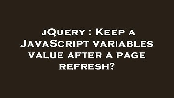 jQuery : Keep a JavaScript variables value after a page refresh?