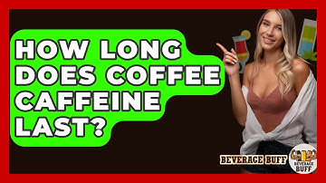 How Long Does Coffee Caffeine Last? - Beverage Buff