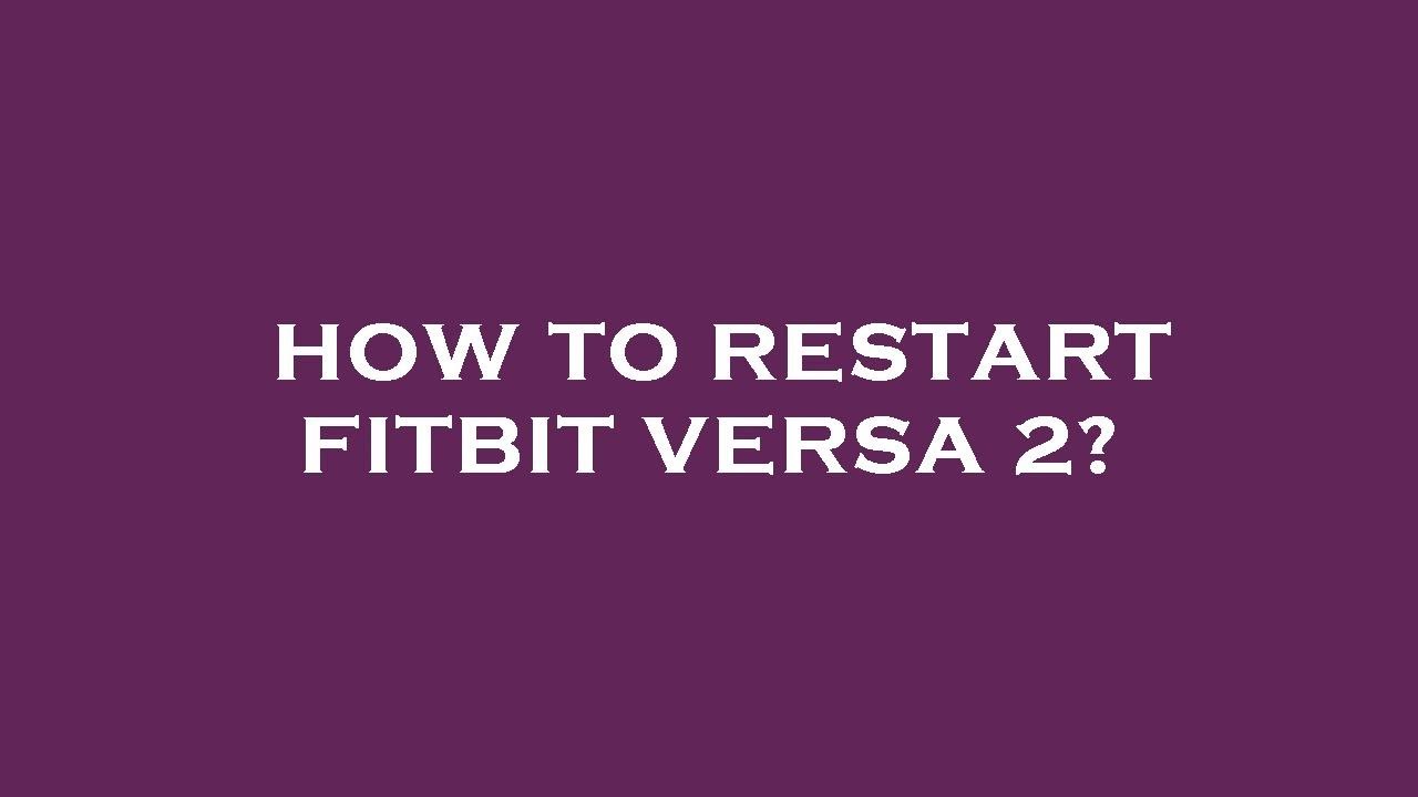 how-to-restart-fitbit-versa-2-youtube