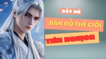 Giải thích bản đồ thế giới Tiên Nghịch: Khám phá vũ trụ tu tiên đầy bí ẩn