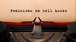 O que é feminismo segundo bell hooks?