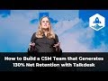 How to Build a CSM Team that Generates 130% Net Retention with Talkdesk