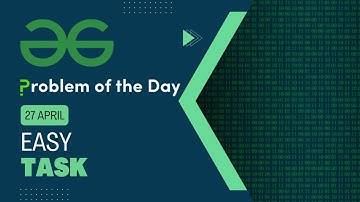 Easy Task | 27 April POTD | C++ | Geeks for Geeks Problem of the Day