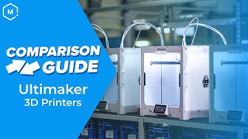 Comparison Guide: Ultimaker 3D Printers