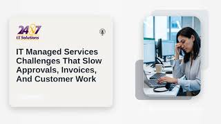 IT Managed Services Challenges That Slow Approvals, Invoices, And Customer Work
