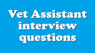 Vet Assistant interview questions