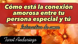 ❤️ CÓMO ESTÁ LA CONEXIÓN AMOROSA ENTRE TU PERSONA ESPECIAL Y TÚ ❤️ INTERACTIVO DE AMOR 🔮