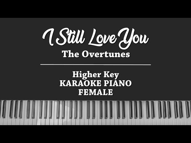 I Still Love You (FEMALE KARAOKE PIANO COVER) The Overtunes