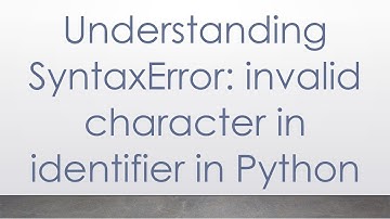 Understanding SyntaxError: invalid character in identifier in Python