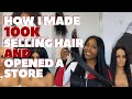 HOW I MADE 100K SELLING HAIR & OPENED A STORE IN 1 YEAR