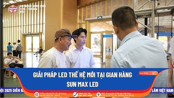 GIẢI PHÁP LED THẾ HỆ MỚI TẠI GIAN HÀNG SUN MAX LED