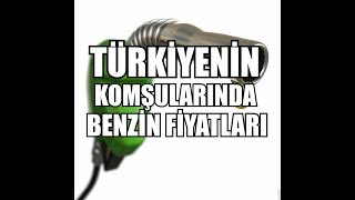 TÜRKİYENİN KOMŞULARINDA BENZİN FİYATLARI