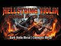 Dark Violin Metal 🎻 Infernal Abyss Strings 🔥 Cinematic Metal