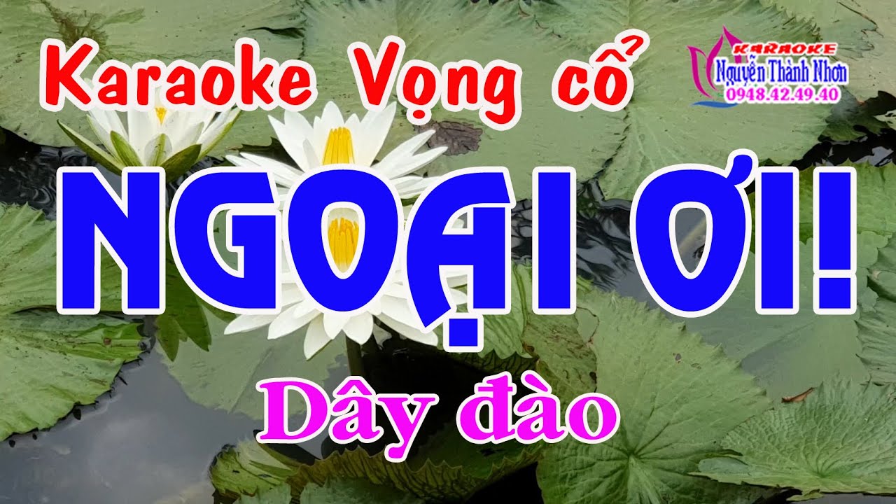 Karaoke vọng cổ NGOẠI ƠI - DÂY ĐÀO [T/g Lộc Nguyễn] Bài hát cảm động mùa Covid