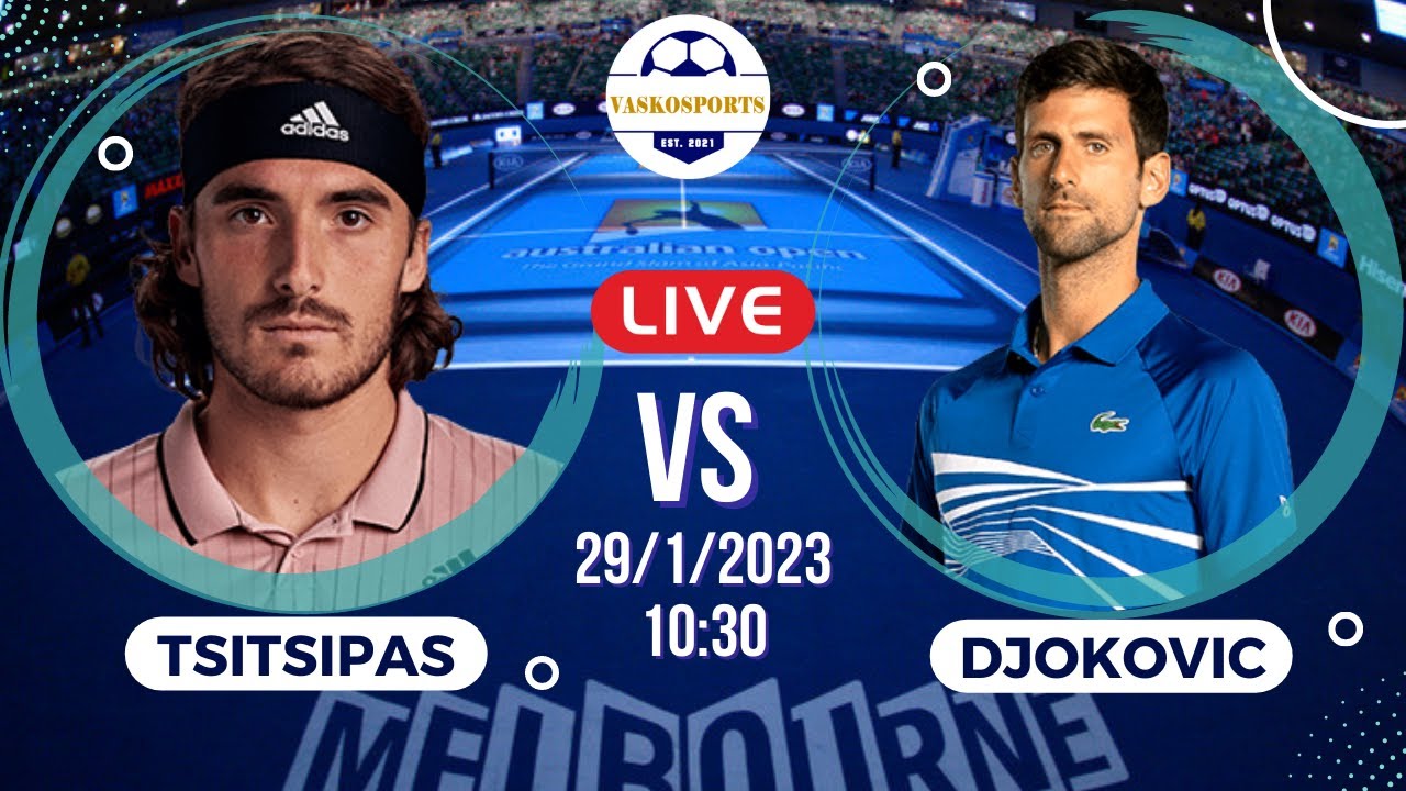 🔴 LIVE ΤΣΙΤΣΙΠΑΣ - ΤΖΟΚΟΒΙΤΣ ΤΕΛΙΚΟΣ TSITSIPAS - DJOKOVIC AUSTRALIAN OPEN 29/1/2023 🔴