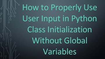 How to Properly Use User Input in Python Class Initialization Without Global Variables