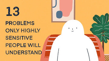 13 Problems Only Highly Sensitive People Will Understand