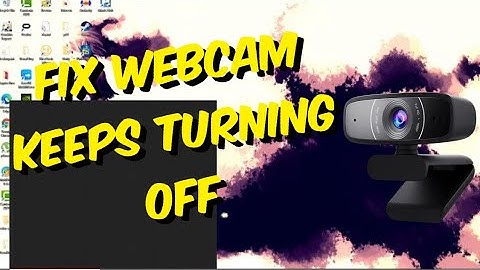 How To Fix Webcam Keeps Turning Off In Windows 10 [2021]