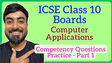 ICSE Class 10 Computer Applications Boards | Competency-Based Questions Practice | Part 1