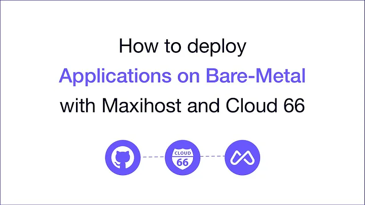 Deploy your applications on bare-metal servers with Maxihost and Cloud 66.