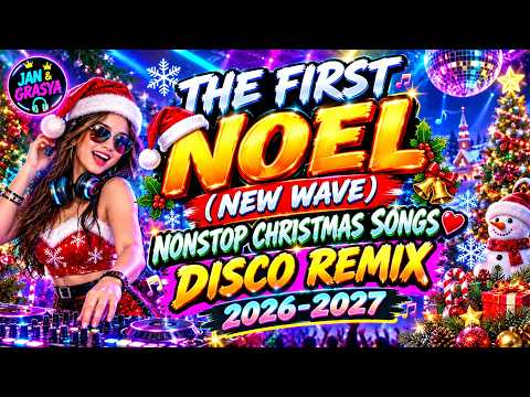 THE FIRST NOEL (NEW WAVE) NONSTOP CHRISTMAS SONGS DISCO REMIX 2026-2027