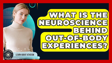 What Is The Neuroscience Behind Out-of-body Experiences? - Learn About Atheism