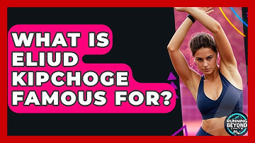 What Is Eliud Kipchoge Famous For? - Running Beyond Limits