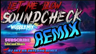 Let me Blow Sound check WobbleMix (Dj Jay-ar Soterno Remix)