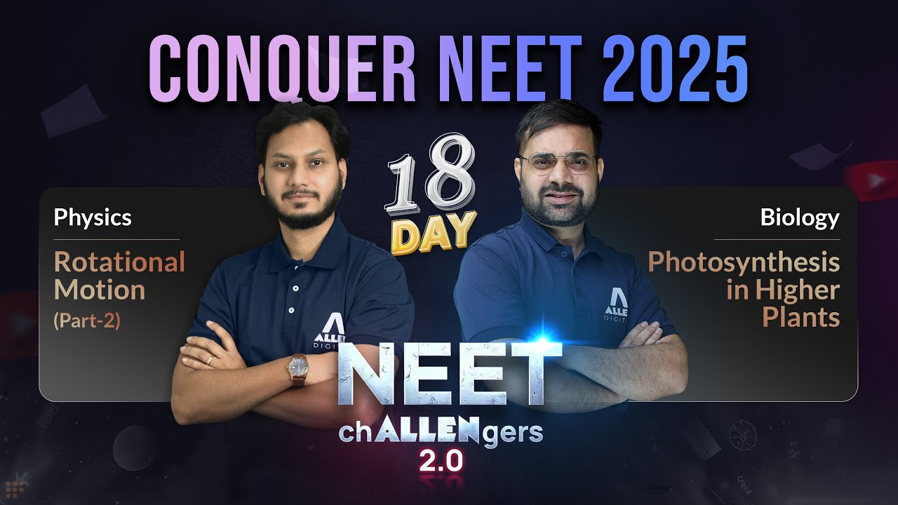 NEET Challengers 2.0 Day-18: Rotational Motion Part-2 & Photosynthesis in Higher Plants Part-1