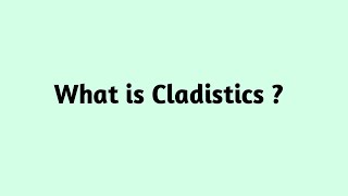 What is Cladistics