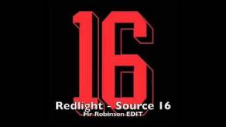 Redlight - Source 16 (Mr Robinson EDIT)
