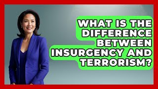 What Is The Difference Between Insurgency And Terrorism? - Tactical Warfare Experts Content