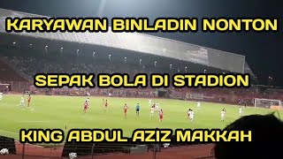 KARYAWAN BILADIN NONTON SEPAK BOLA DI STADION KING ABDUL AZIZ MAKKAH.