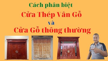 cách phân biệt cửa gỗ và cửa thép vân gỗ, tìm hiểu thêm về cử thép vân gỗ nhập khẩu